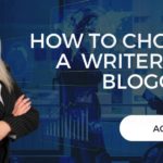 How to Choose a Writer for Blogging