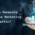 Ways To Generate Affiliate Marketing Traffic