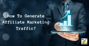 Ways To Generate Affiliate Marketing Traffic