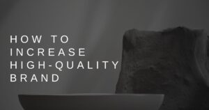 How to increase high quality brand