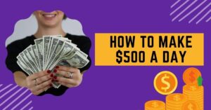 How to make $500 a day