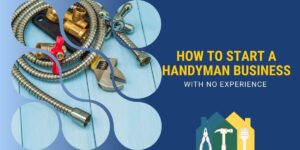 How To Start a Handyman Business With No Experience