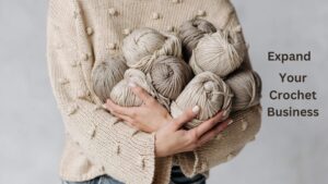 Expanding Your Crochet Business