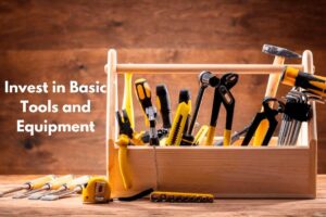 Invest in Basic Tools and Equipment