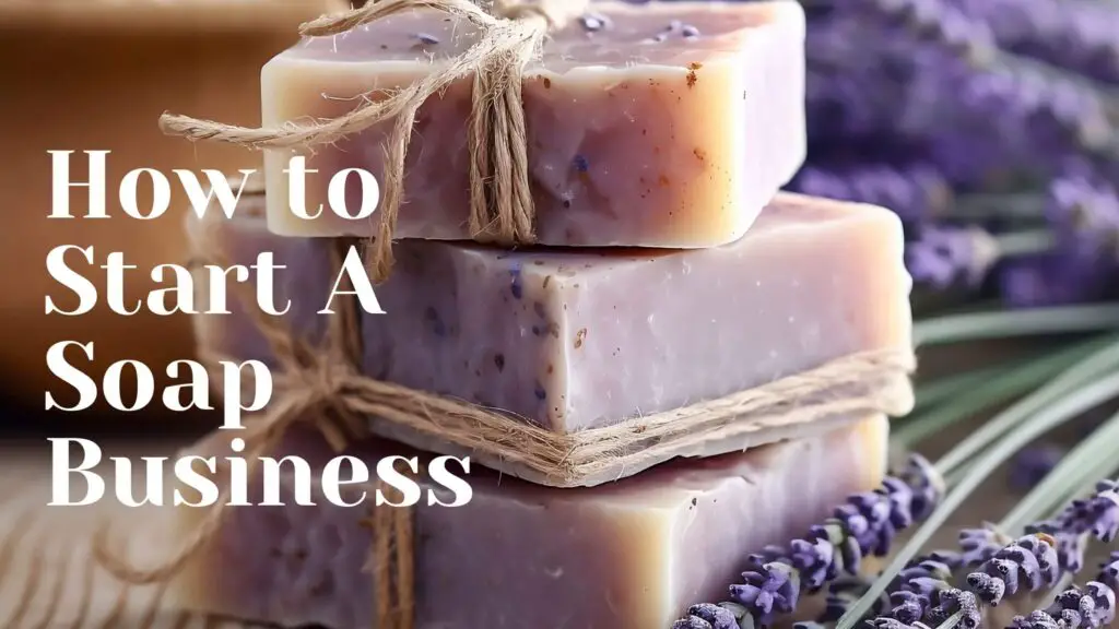 How to Start A Soap Business