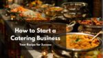 How to Start a Catering Business