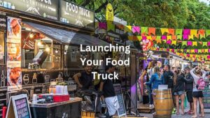 Launching Your Food Truck