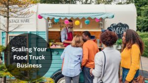 Scaling Your Food Truck Business